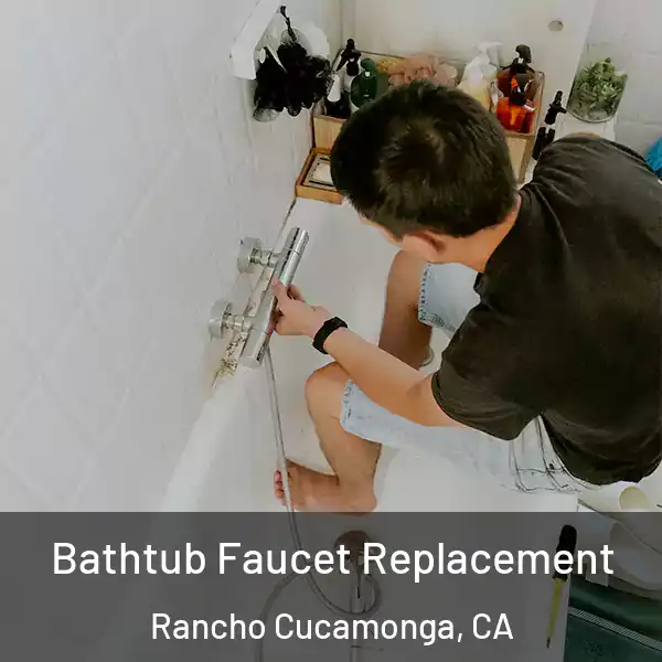  Bathtub Faucet Replacement Rancho Cucamonga, CA