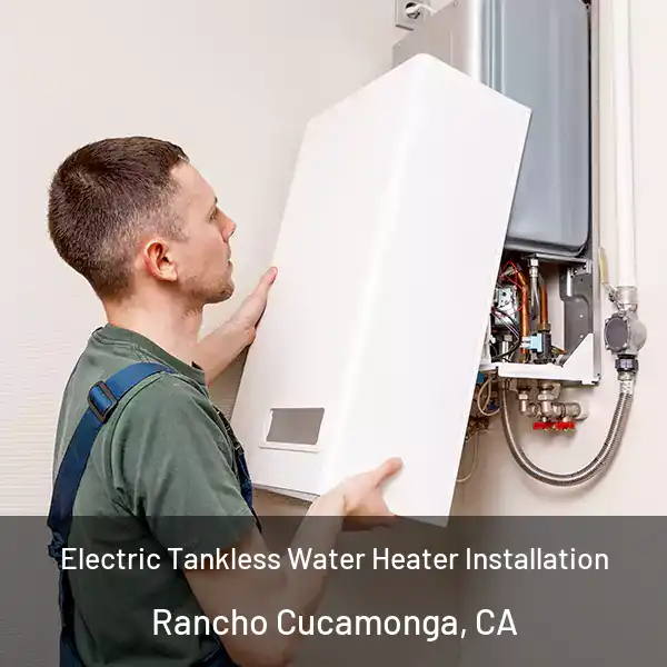  Electric Tankless Water Heater Installation Rancho Cucamonga, CA