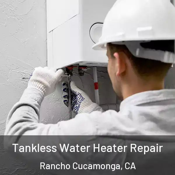  Tankless Water Heater Repair Rancho Cucamonga, CA